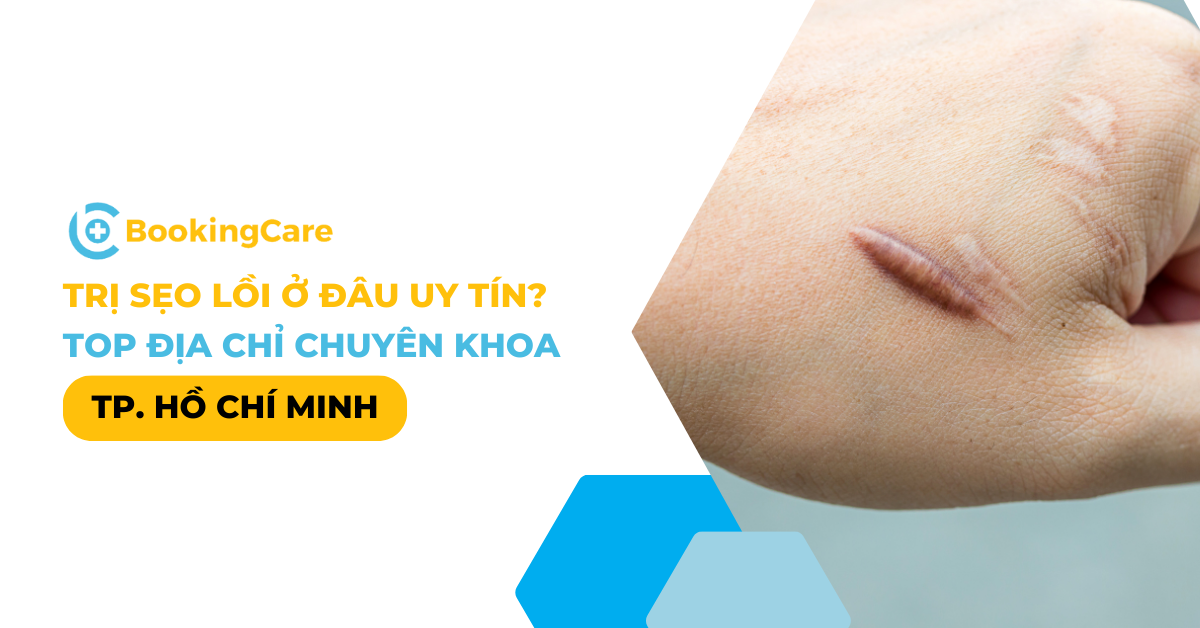 Trị sẹo lồi ở đâu uy tín tại TP.HCM?