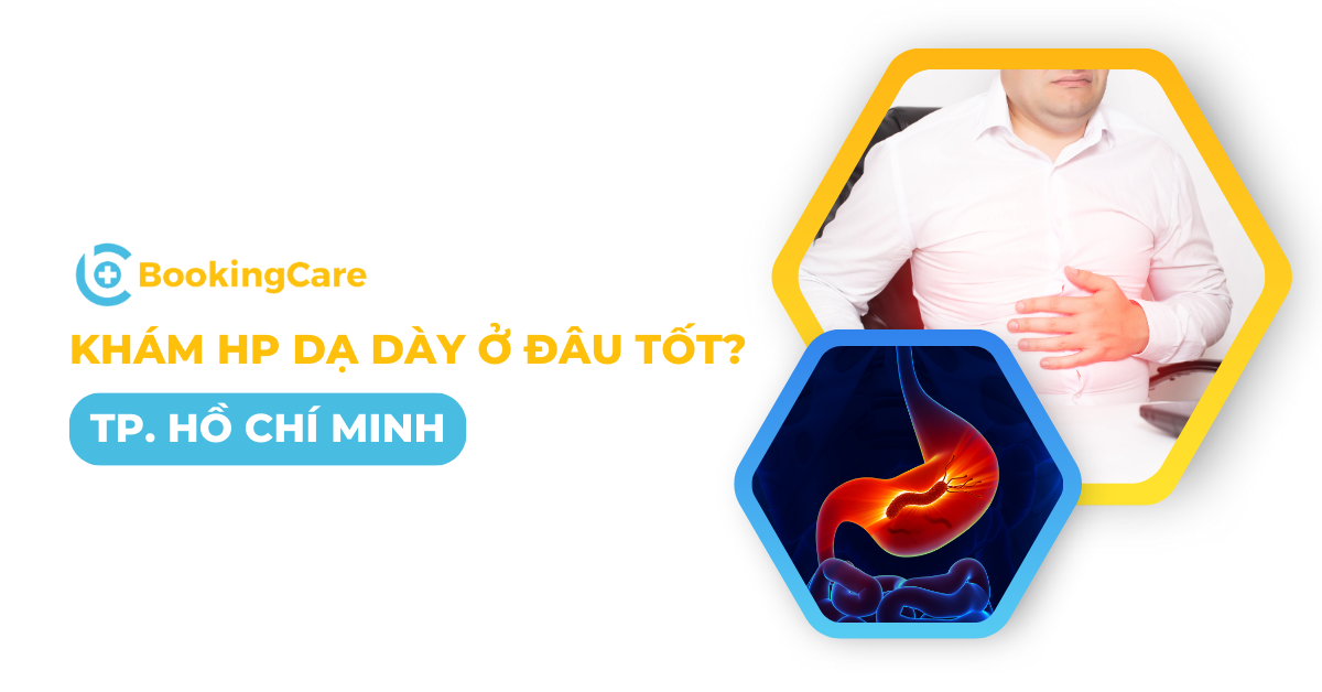 Khám HP dạ dày ở đâu tốt nhất tại TPHCM?